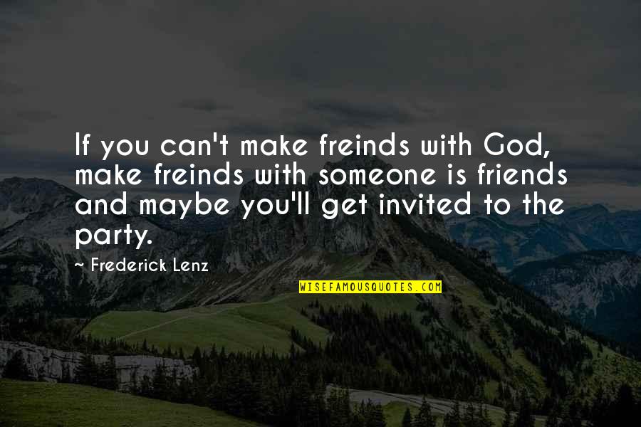 Deferences Quotes By Frederick Lenz: If you can't make freinds with God, make