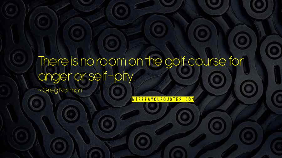 Deferences Quotes By Greg Norman: There is no room on the golf course