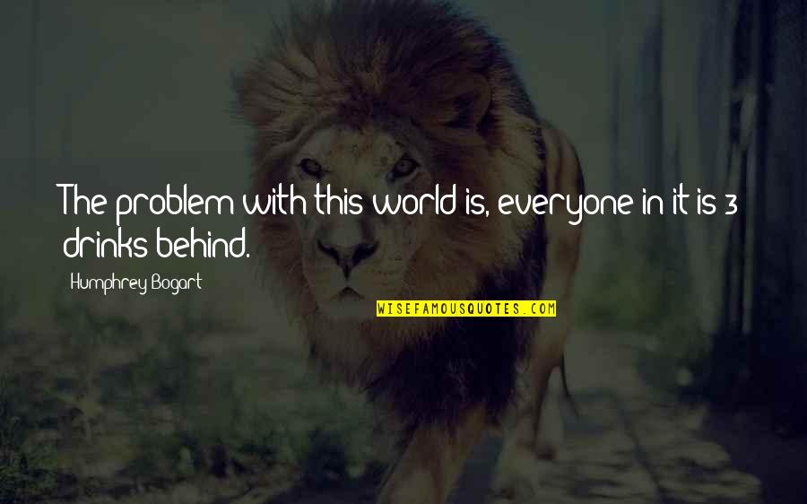 Deferment Quotes By Humphrey Bogart: The problem with this world is, everyone in