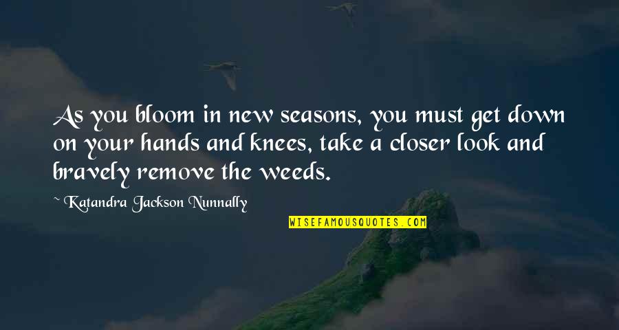 Deferment Quotes By Katandra Jackson Nunnally: As you bloom in new seasons, you must