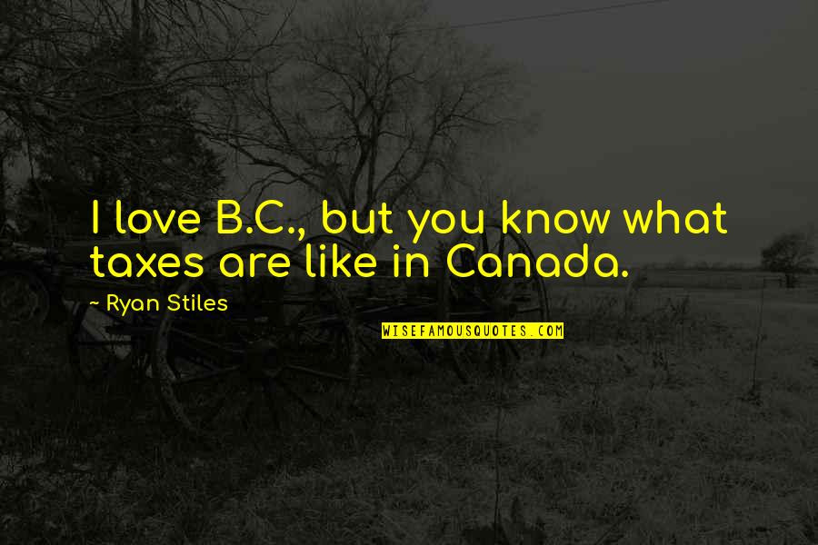 Deferr'd Quotes By Ryan Stiles: I love B.C., but you know what taxes