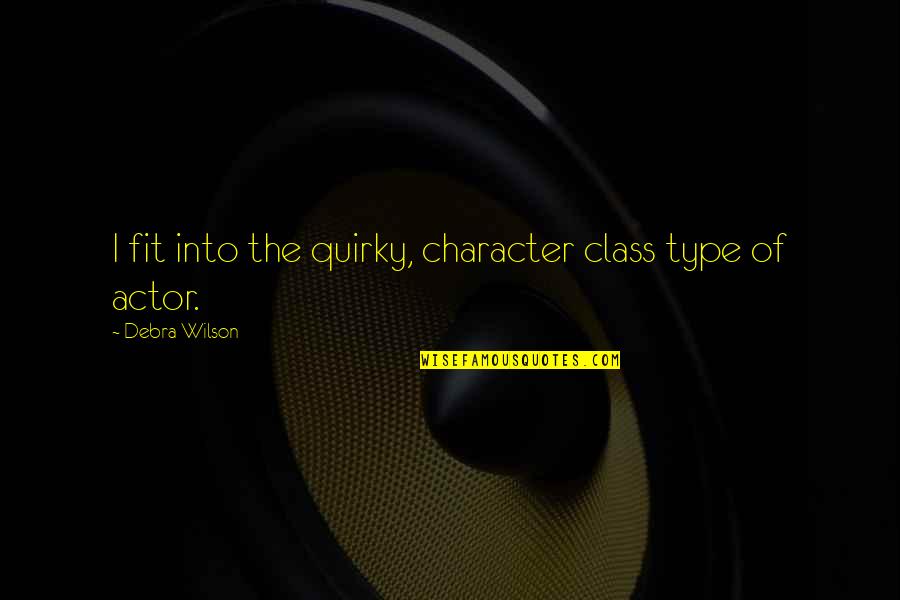 Deferred Annuities Quotes By Debra Wilson: I fit into the quirky, character class type Deferred Annuities Quotes By Debra Wilson: I fit into the quirky, character class type