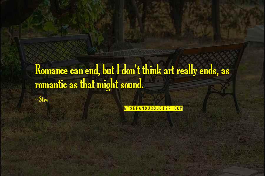 Defesa De Espinho Quotes By Stew: Romance can end, but I don't think art