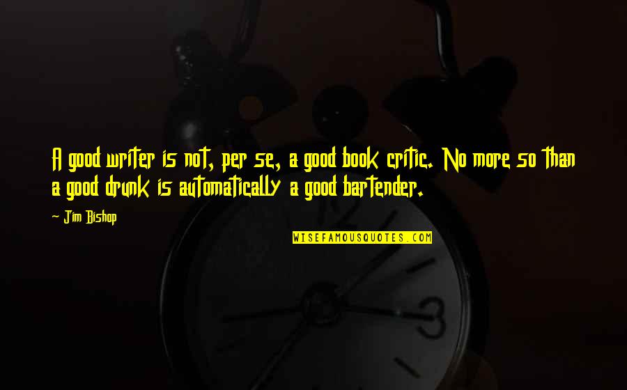 Defever 48 Quotes By Jim Bishop: A good writer is not, per se, a