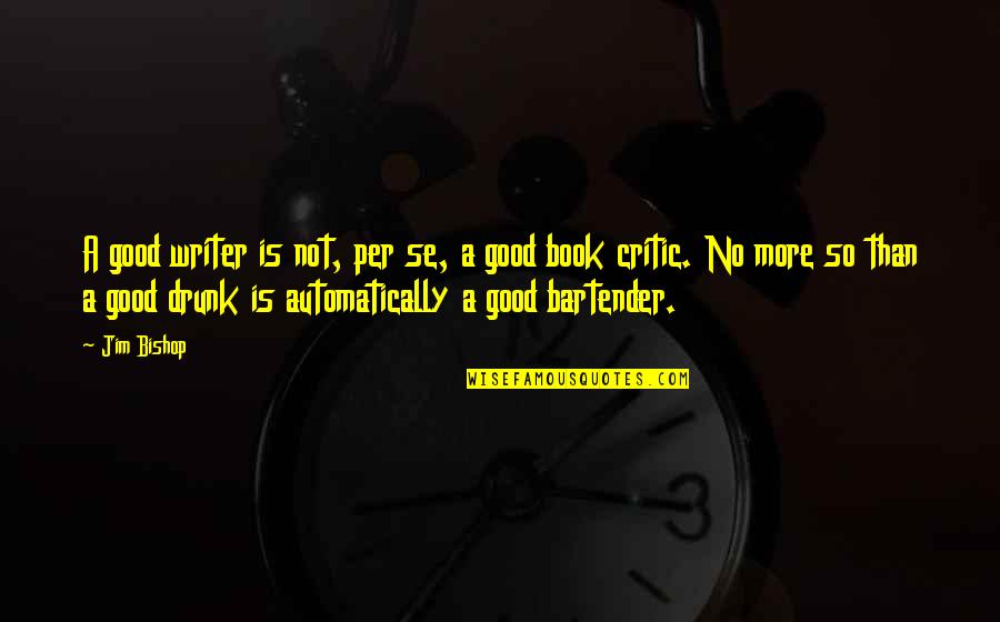 Defever 48 Quotes By Jim Bishop: A good writer is not, per se, a Defever 48 Quotes By Jim Bishop: A good writer is not, per se, a