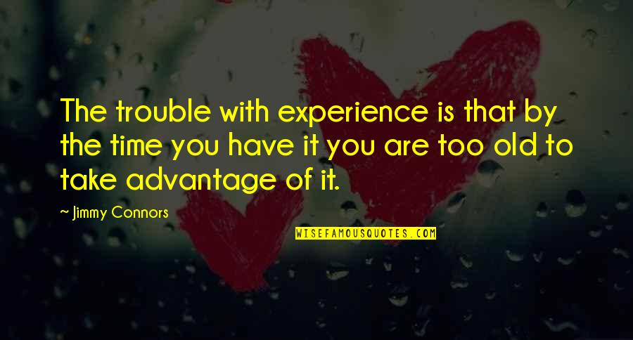 Defever 48 Quotes By Jimmy Connors: The trouble with experience is that by the Defever 48 Quotes By Jimmy Connors: The trouble with experience is that by the