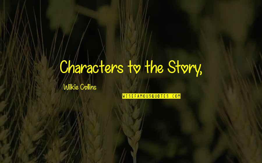 Defiance Ohio Quotes By Wilkie Collins: Characters to the Story,