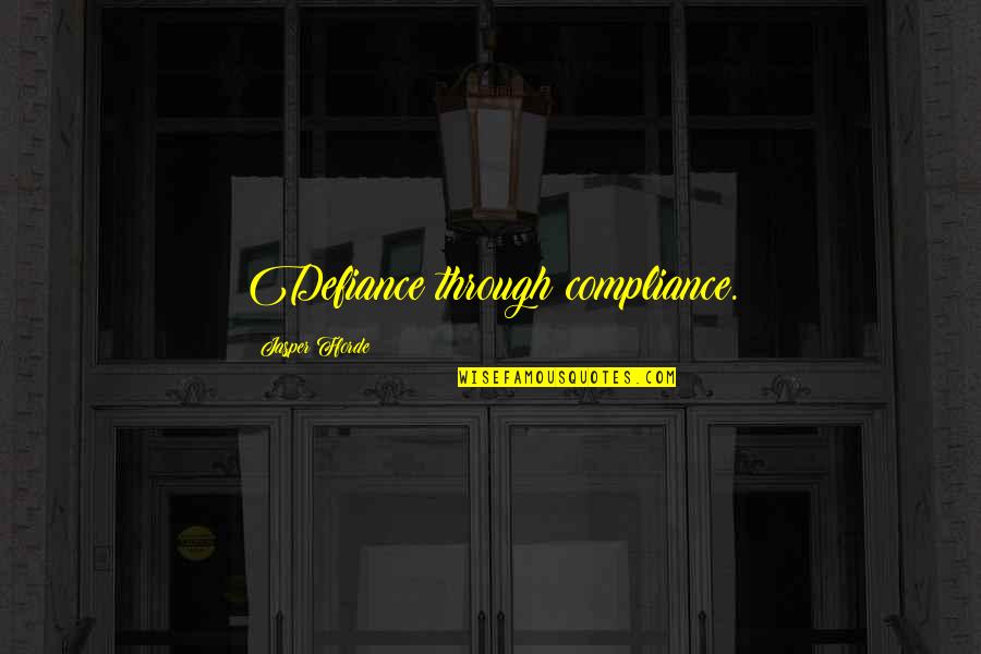 Defiance Quotes By Jasper Fforde: Defiance through compliance. Defiance Quotes By Jasper Fforde: Defiance through compliance.