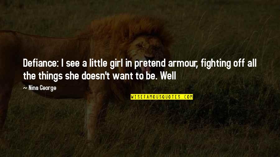 Defiance Quotes By Nina George: Defiance: I see a little girl in pretend Defiance Quotes By Nina George: Defiance: I see a little girl in pretend