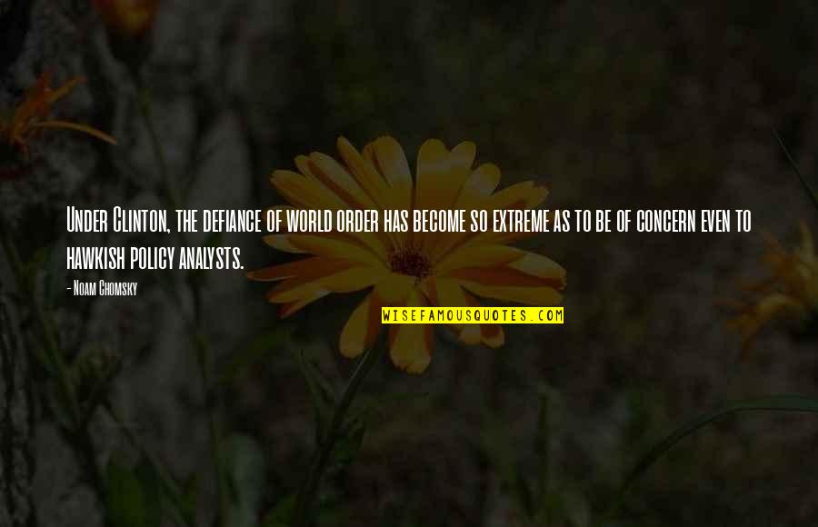 Defiance Quotes By Noam Chomsky: Under Clinton, the defiance of world order has Defiance Quotes By Noam Chomsky: Under Clinton, the defiance of world order has
