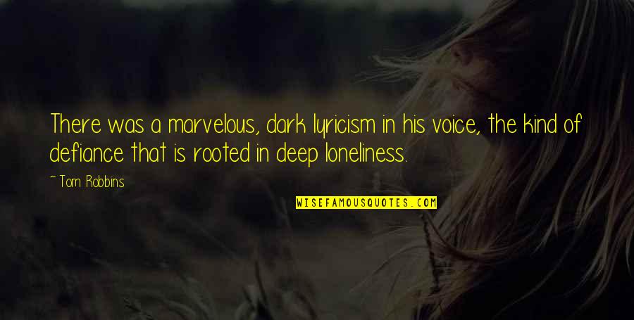 Defiance Quotes By Tom Robbins: There was a marvelous, dark lyricism in his Defiance Quotes By Tom Robbins: There was a marvelous, dark lyricism in his