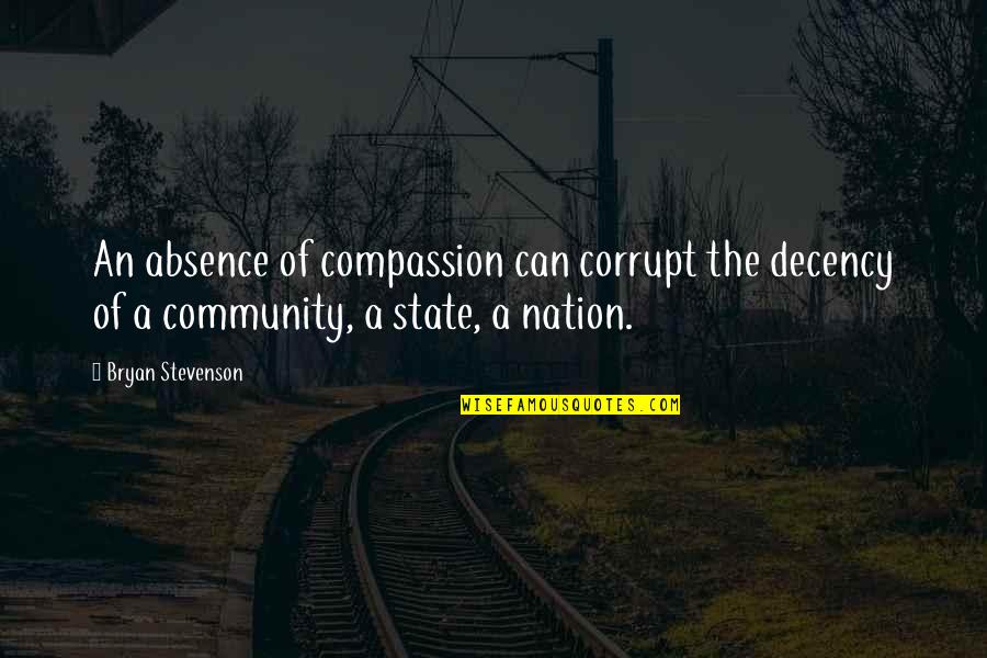 Defiance Stahma Tarr Quotes By Bryan Stevenson: An absence of compassion can corrupt the decency Defiance Stahma Tarr Quotes By Bryan Stevenson: An absence of compassion can corrupt the decency