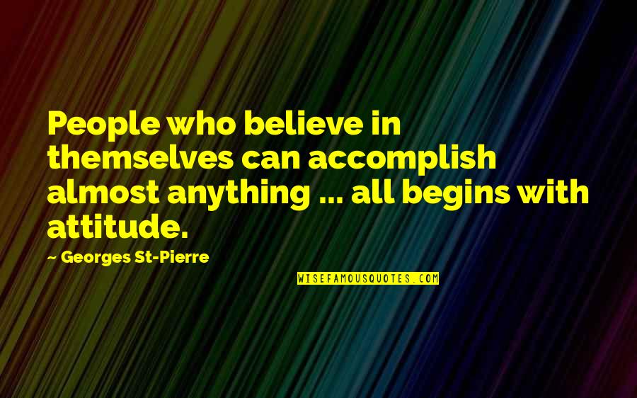 Defiance Stahma Tarr Quotes By Georges St-Pierre: People who believe in themselves can accomplish almost