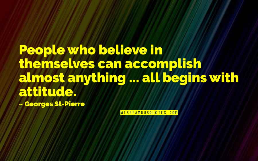Defiance Stahma Tarr Quotes By Georges St-Pierre: People who believe in themselves can accomplish almost Defiance Stahma Tarr Quotes By Georges St-Pierre: People who believe in themselves can accomplish almost