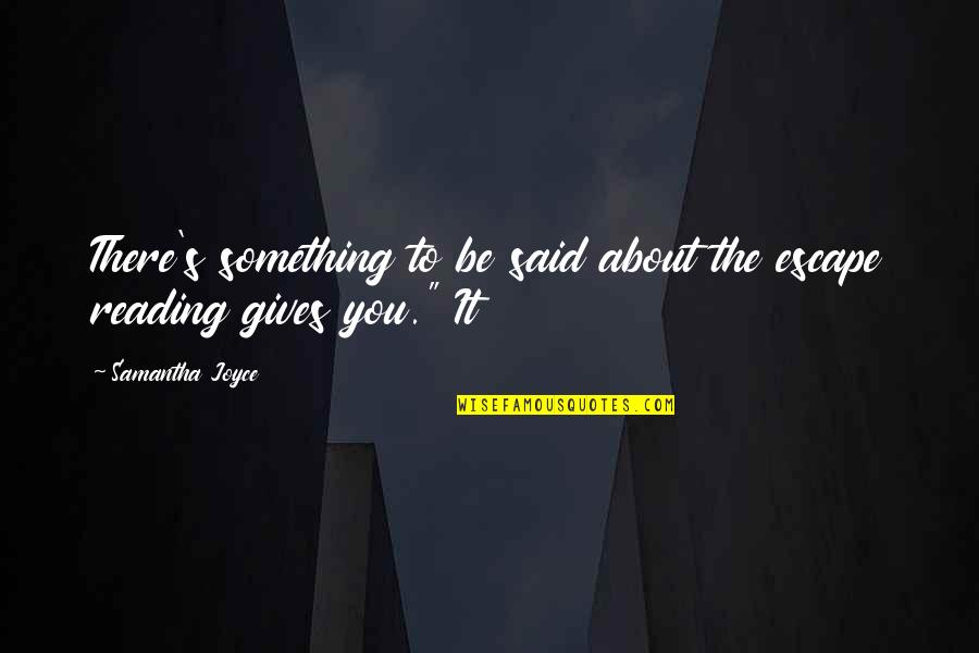 Defiance Stahma Tarr Quotes By Samantha Joyce: There's something to be said about the escape Defiance Stahma Tarr Quotes By Samantha Joyce: There's something to be said about the escape