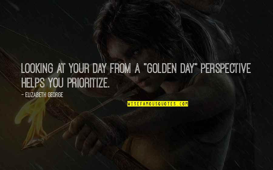 Defiant Latin Quotes By Elizabeth George: Looking at your day from a "golden day"