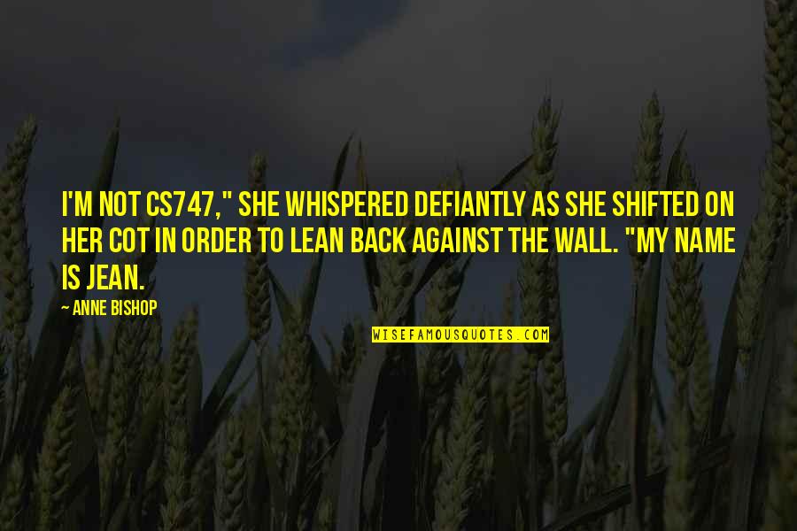 Defiantly Quotes By Anne Bishop: I'm not cs747," she whispered defiantly as she