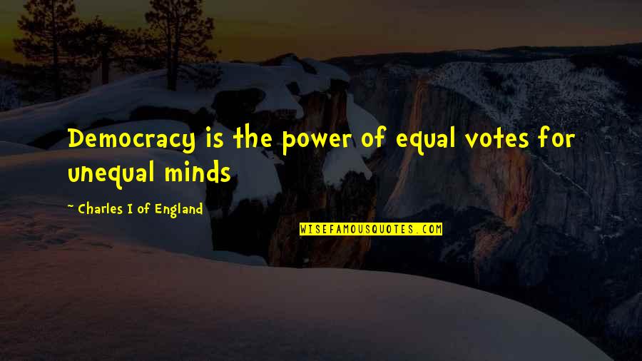 Defiantly Quotes By Charles I Of England: Democracy is the power of equal votes for