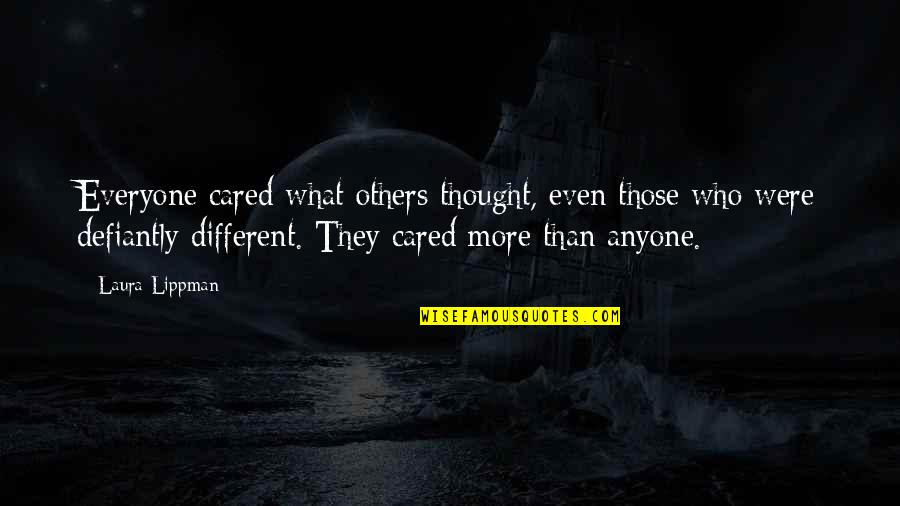 Defiantly Quotes By Laura Lippman: Everyone cared what others thought, even those who