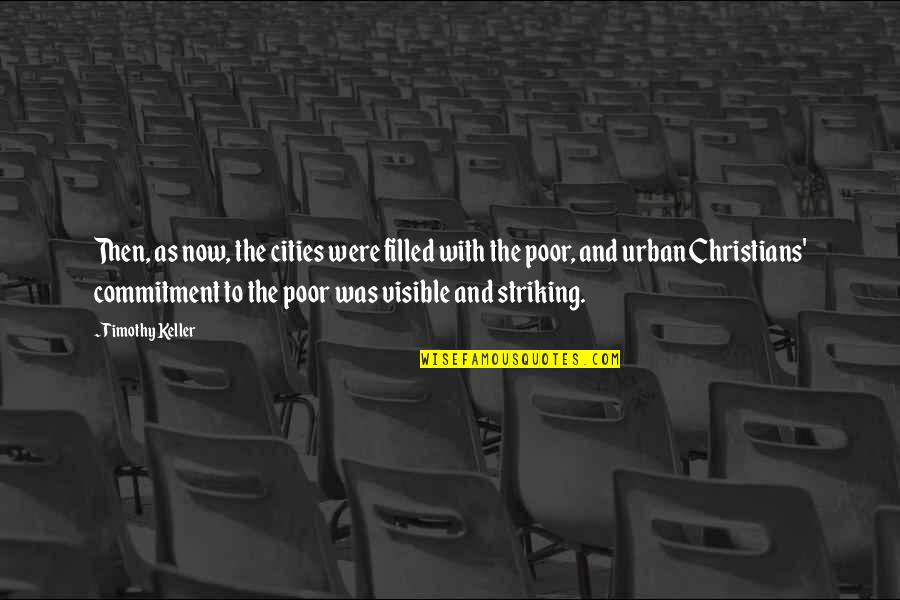 Deficent Quotes By Timothy Keller: Then, as now, the cities were filled with