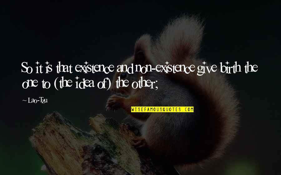 Deficience Quotes By Lao-Tzu: So it is that existence and non-existence give