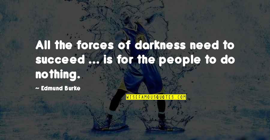 Deficiencies And Trigger Quotes By Edmund Burke: All the forces of darkness need to succeed
