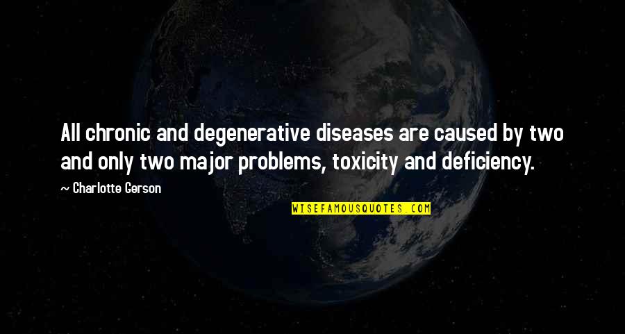 Deficiency Diseases Quotes By Charlotte Gerson: All chronic and degenerative diseases are caused by