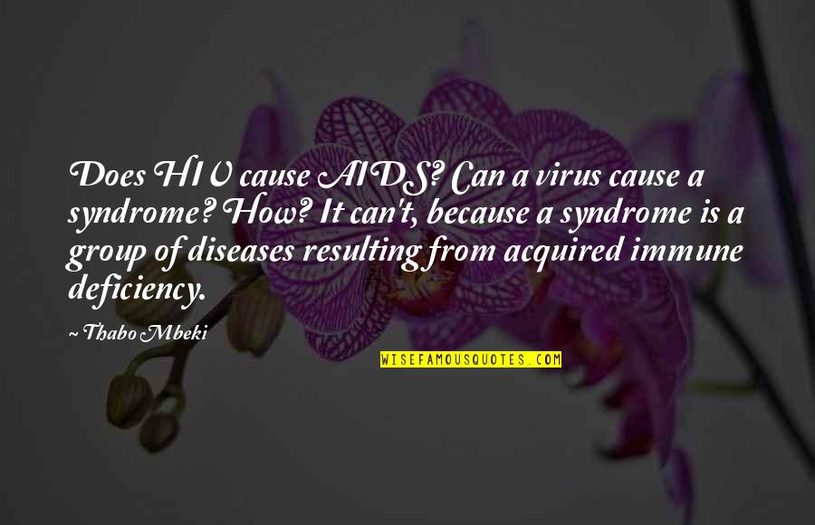 Deficiency Diseases Quotes By Thabo Mbeki: Does HIV cause AIDS? Can a virus cause