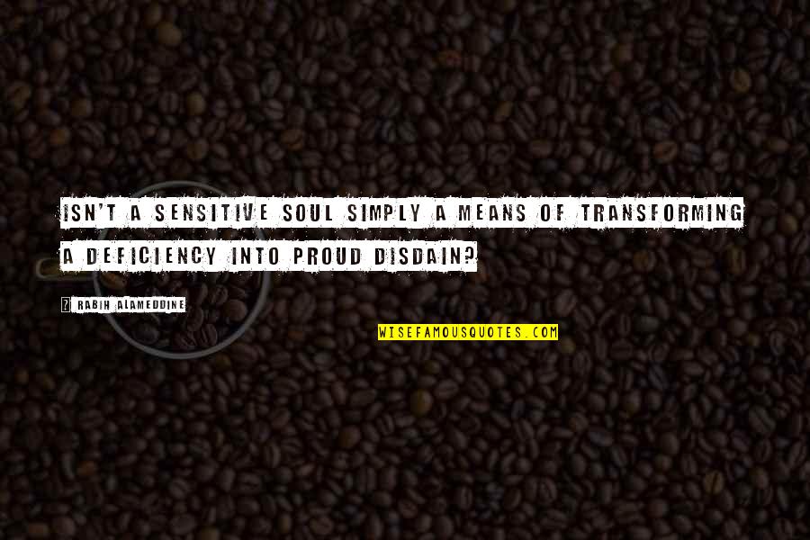 Deficiency Quotes By Rabih Alameddine: Isn't a sensitive soul simply a means of Deficiency Quotes By Rabih Alameddine: Isn't a sensitive soul simply a means of