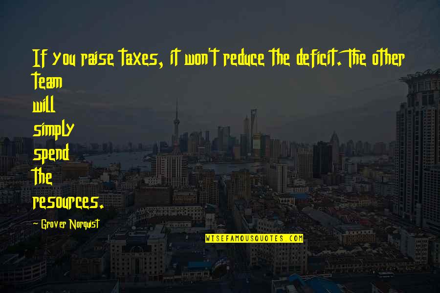 Deficit Quotes By Grover Norquist: If you raise taxes, it won't reduce the Deficit Quotes By Grover Norquist: If you raise taxes, it won't reduce the