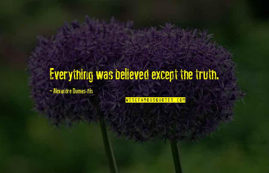 Deficitarna Quotes By Alexandre Dumas-fils: Everything was believed except the truth.