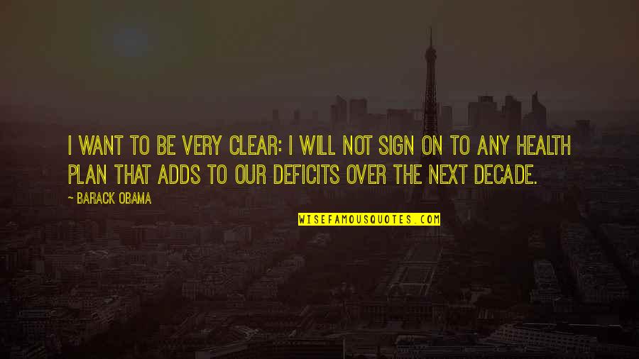 Deficits Quotes By Barack Obama: I want to be very clear: I will Deficits Quotes By Barack Obama: I want to be very clear: I will