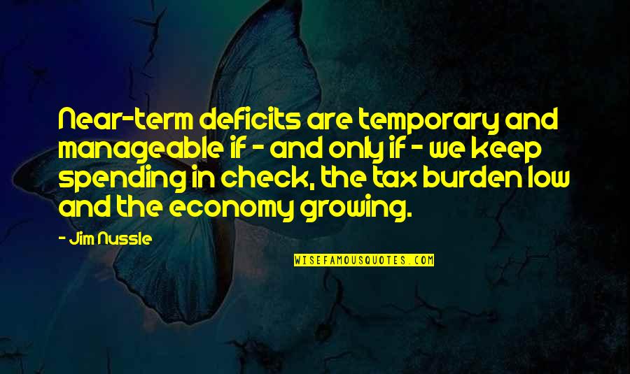 Deficits Quotes By Jim Nussle: Near-term deficits are temporary and manageable if - Deficits Quotes By Jim Nussle: Near-term deficits are temporary and manageable if -