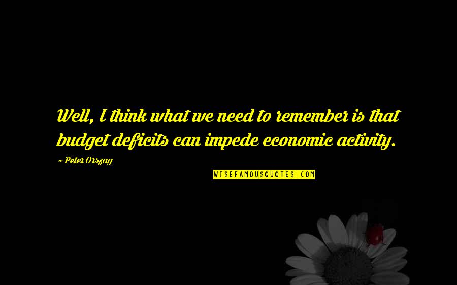 Deficits Quotes By Peter Orszag: Well, I think what we need to remember