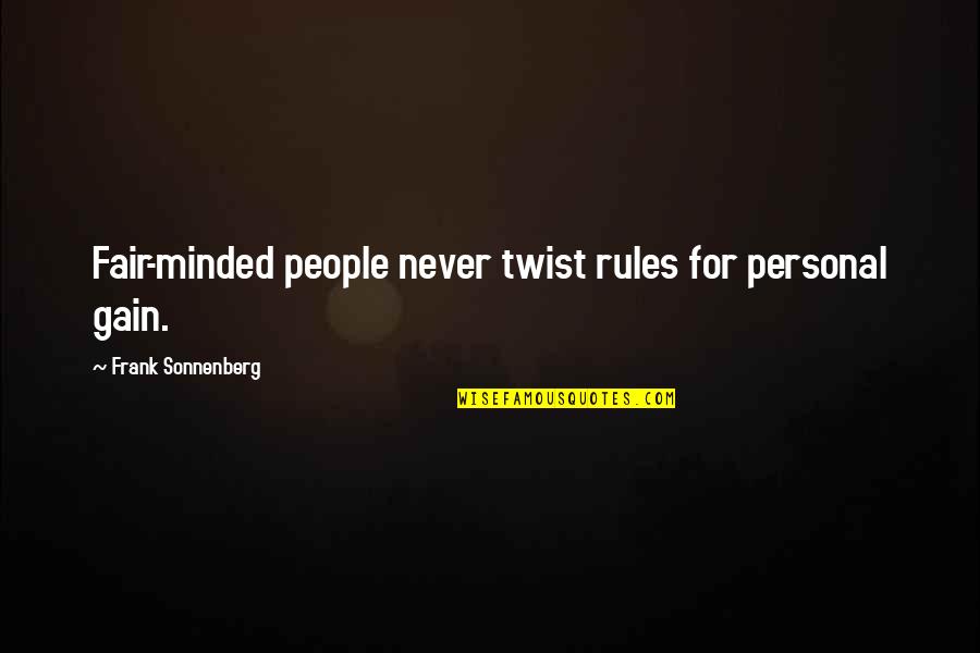 Deficyt Kaloryczny Quotes By Frank Sonnenberg: Fair-minded people never twist rules for personal gain. Deficyt Kaloryczny Quotes By Frank Sonnenberg: Fair-minded people never twist rules for personal gain.