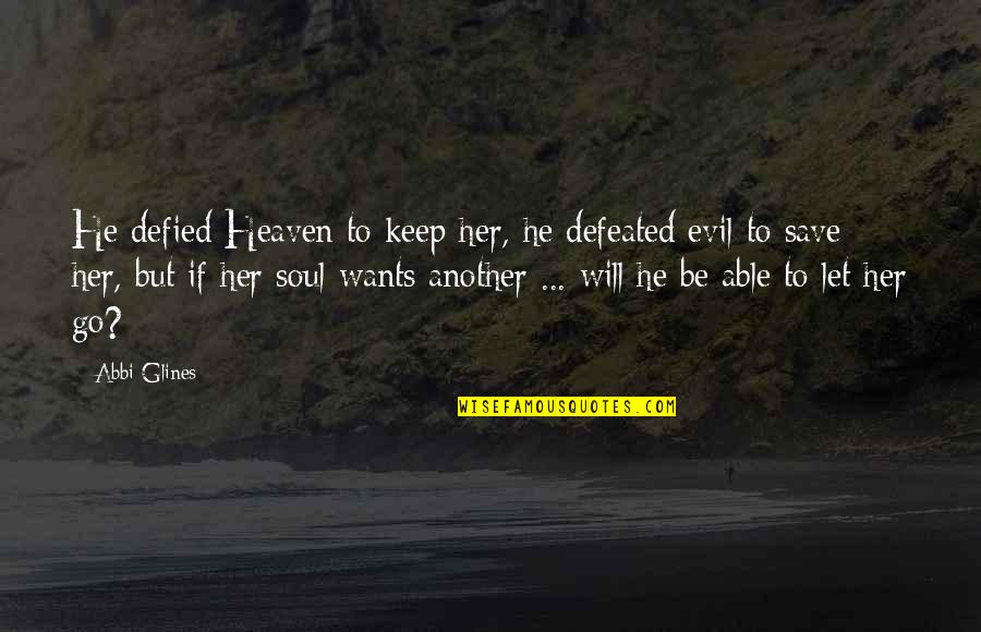 Defied Quotes By Abbi Glines: He defied Heaven to keep her, he defeated