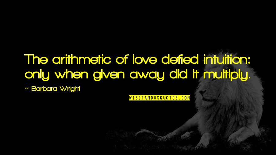 Defied Quotes By Barbara Wright: The arithmetic of love defied intuition: only when