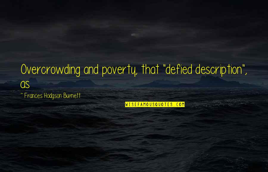 Defied Quotes By Frances Hodgson Burnett: Overcrowding and poverty, that "defied description", as