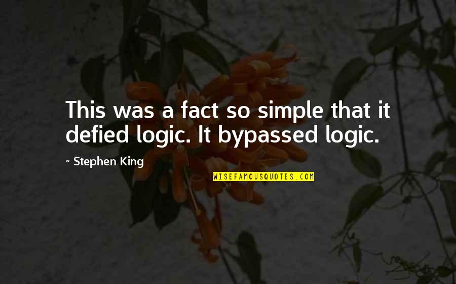 Defied Quotes By Stephen King: This was a fact so simple that it