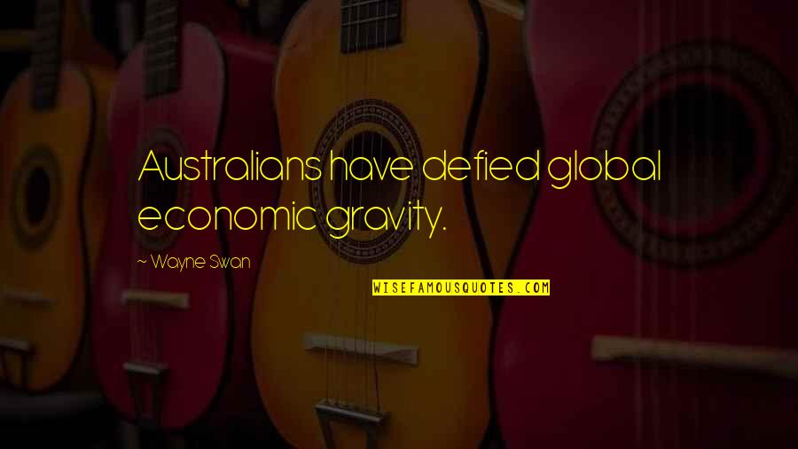 Defied Quotes By Wayne Swan: Australians have defied global economic gravity.