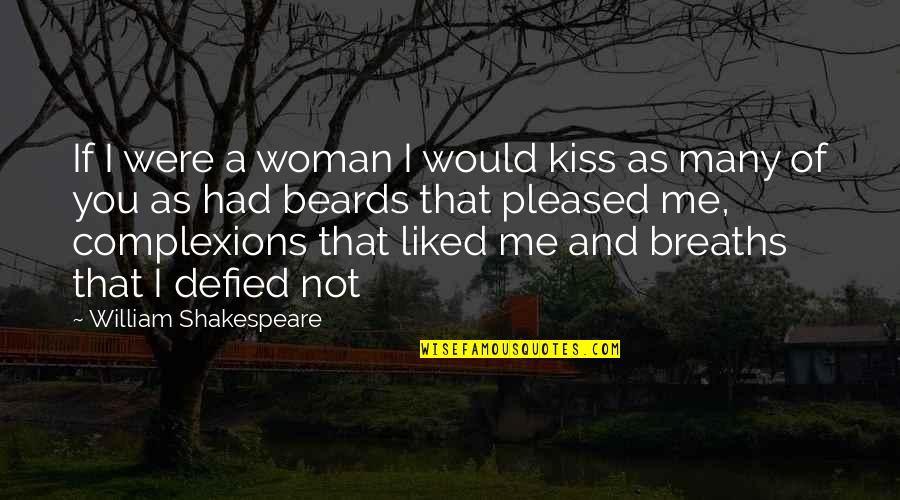 Defied Quotes By William Shakespeare: If I were a woman I would kiss