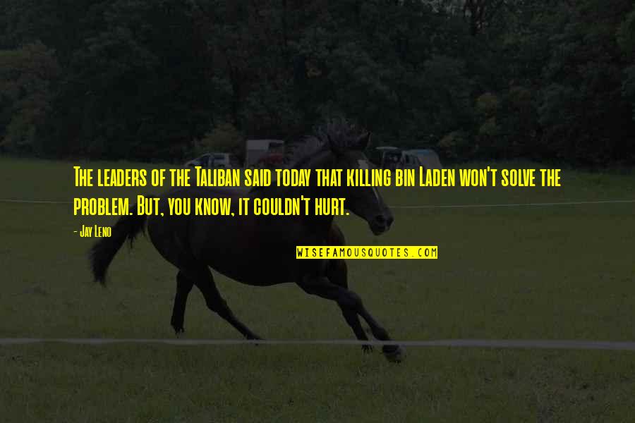Defiende In English Quotes By Jay Leno: The leaders of the Taliban said today that Defiende In English Quotes By Jay Leno: The leaders of the Taliban said today that