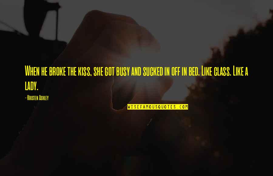 Defiende Tu Quotes By Kristen Ashley: When he broke the kiss, she got busy