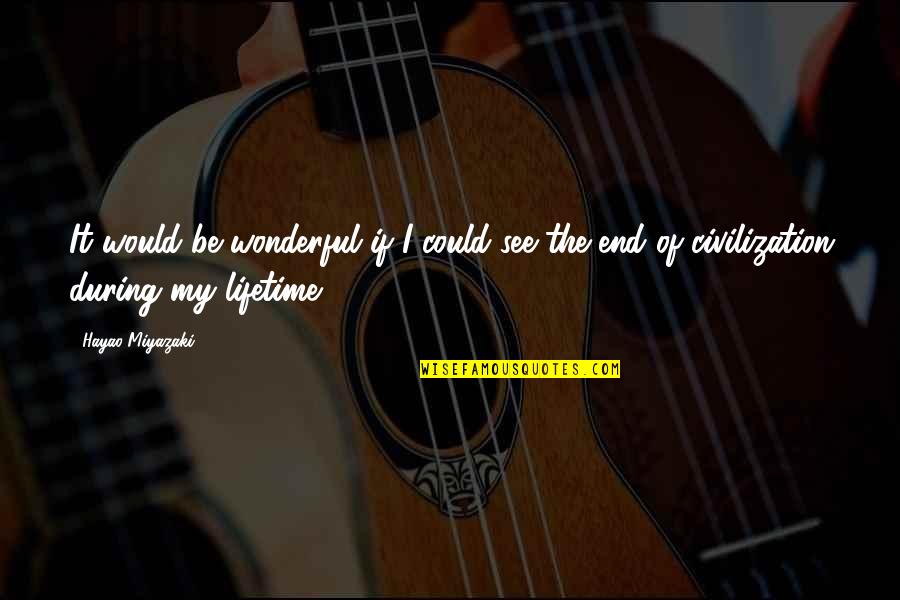 Defiendeme Quotes By Hayao Miyazaki: It would be wonderful if I could see