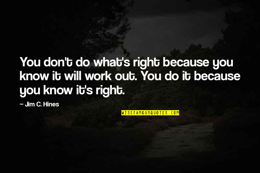 Defiendeme Quotes By Jim C. Hines: You don't do what's right because you know Defiendeme Quotes By Jim C. Hines: You don't do what's right because you know