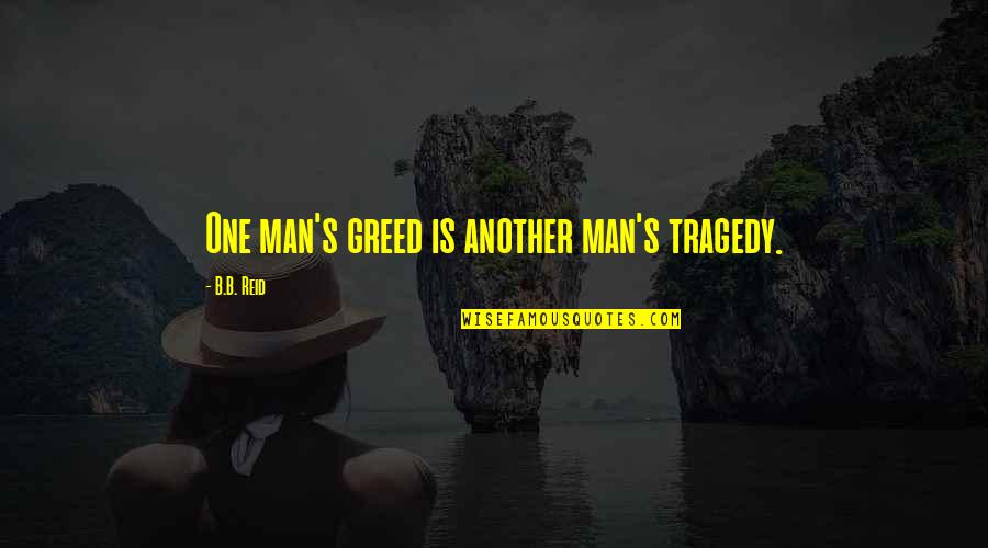Defiers Quotes By B.B. Reid: One man's greed is another man's tragedy.