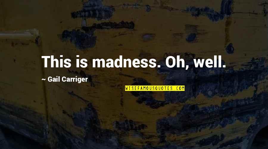 Defiers Quotes By Gail Carriger: This is madness. Oh, well.