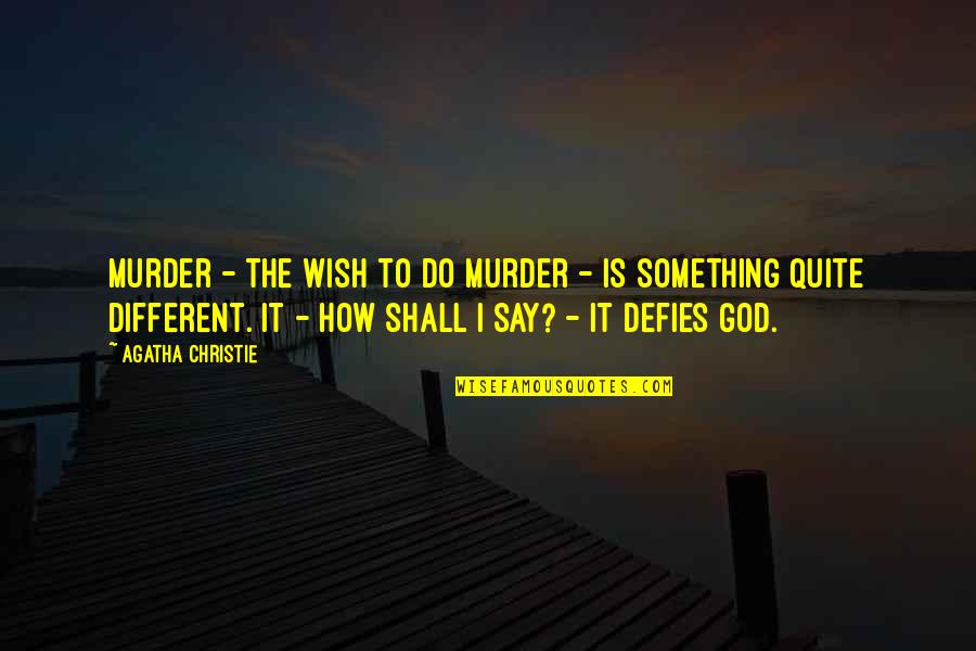 Defies Quotes By Agatha Christie: Murder - the wish to do murder - Defies Quotes By Agatha Christie: Murder - the wish to do murder -