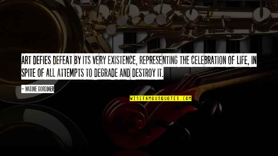 Defies Quotes By Nadine Gordimer: Art defies defeat by its very existence, representing Defies Quotes By Nadine Gordimer: Art defies defeat by its very existence, representing