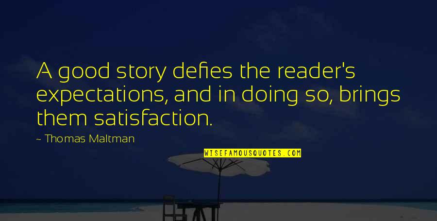 Defies Quotes By Thomas Maltman: A good story defies the reader's expectations, and Defies Quotes By Thomas Maltman: A good story defies the reader's expectations, and